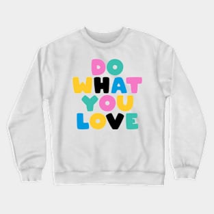do what you love Crewneck Sweatshirt